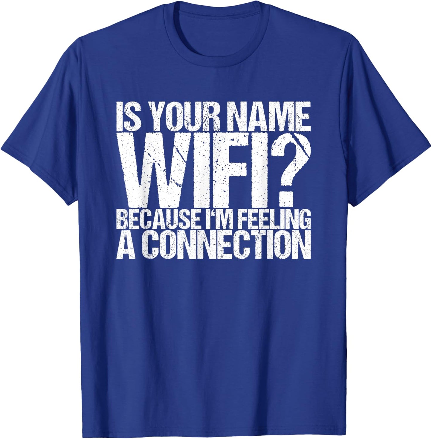 Is your name Wifi because I feel a connection T-Shirt - T-Shirt | Royal