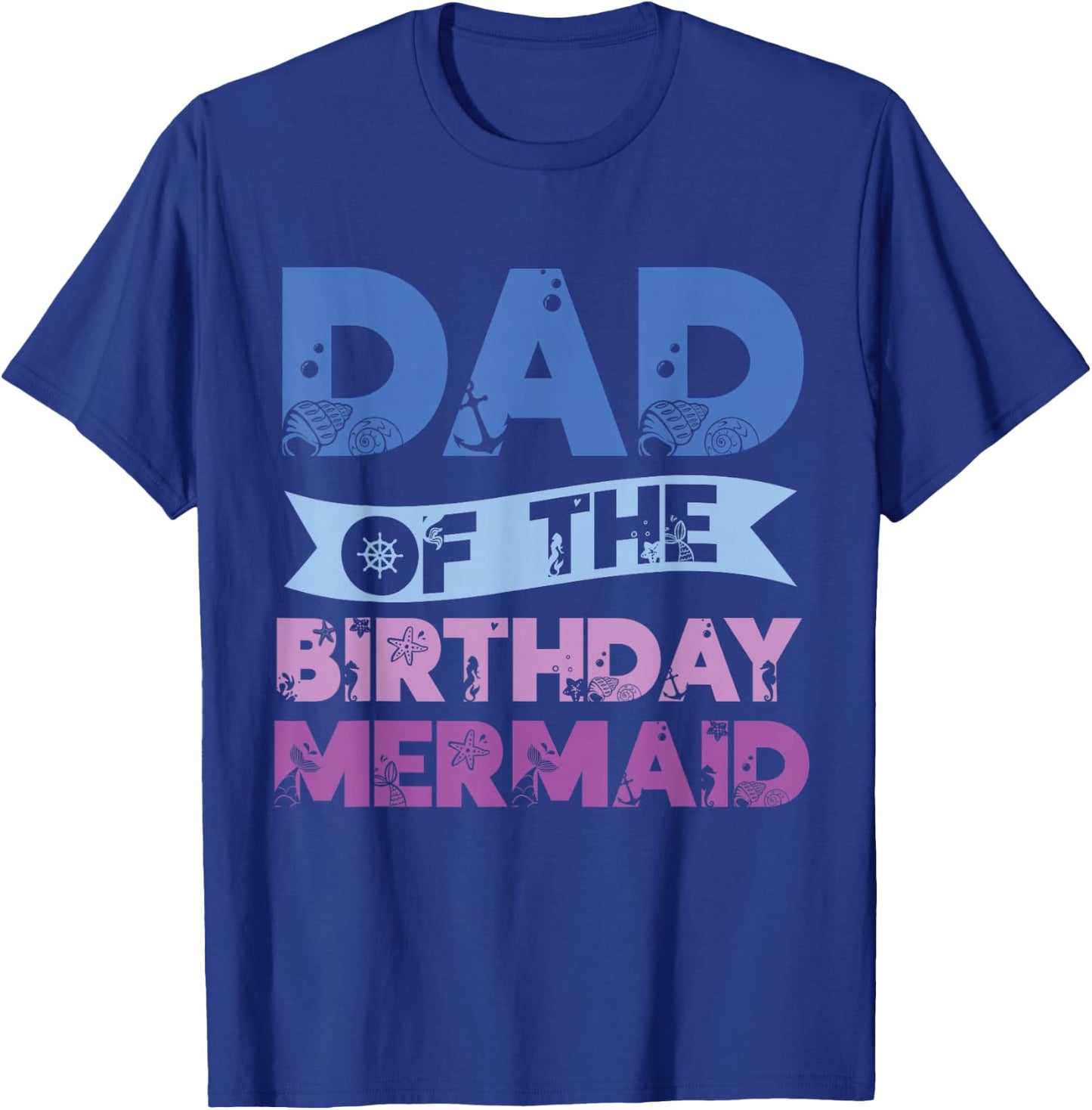 Dad Of The Birthday Mermaid Girls Mermaids Birthday Mermaid T-Shirt - T-Shirt | Royal