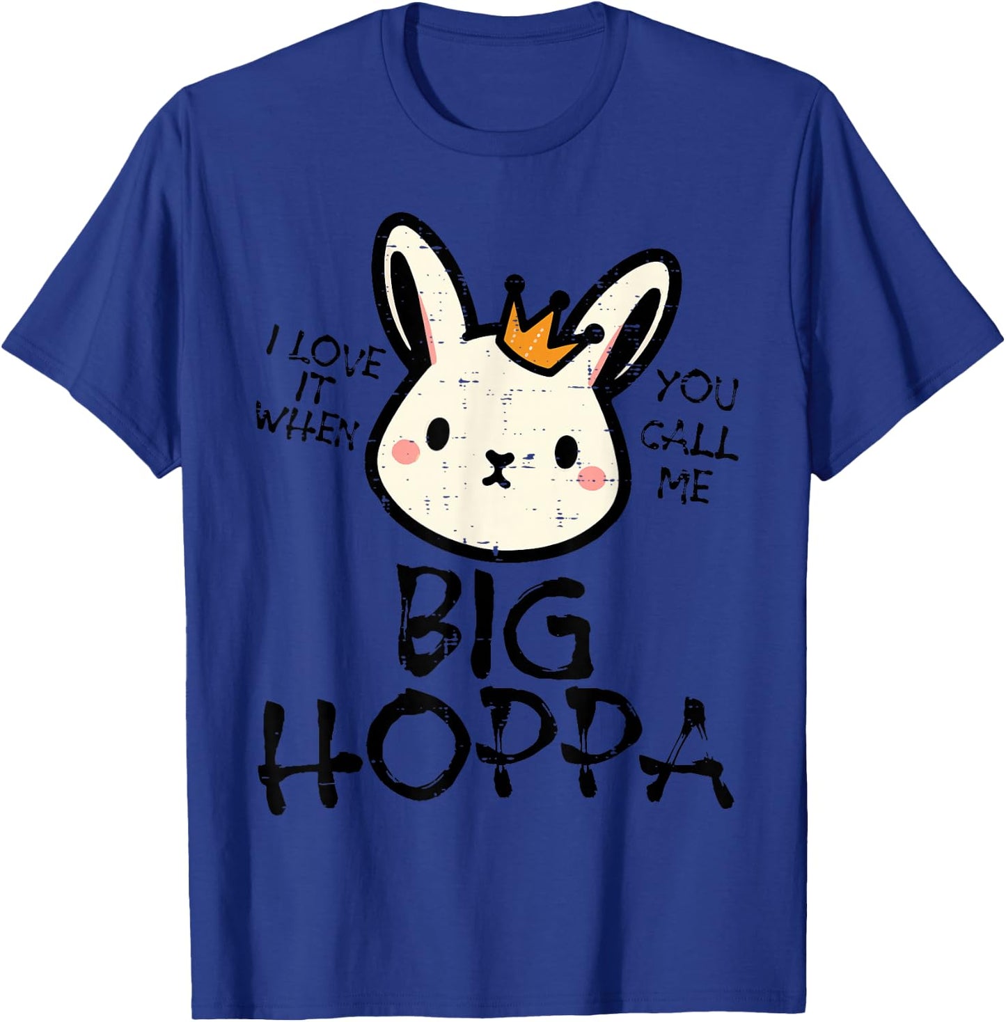 Easter Bunny Love It Call Me Big Hoppa Rabbit Women Kids Men T-Shirt - T-Shirt | Royal