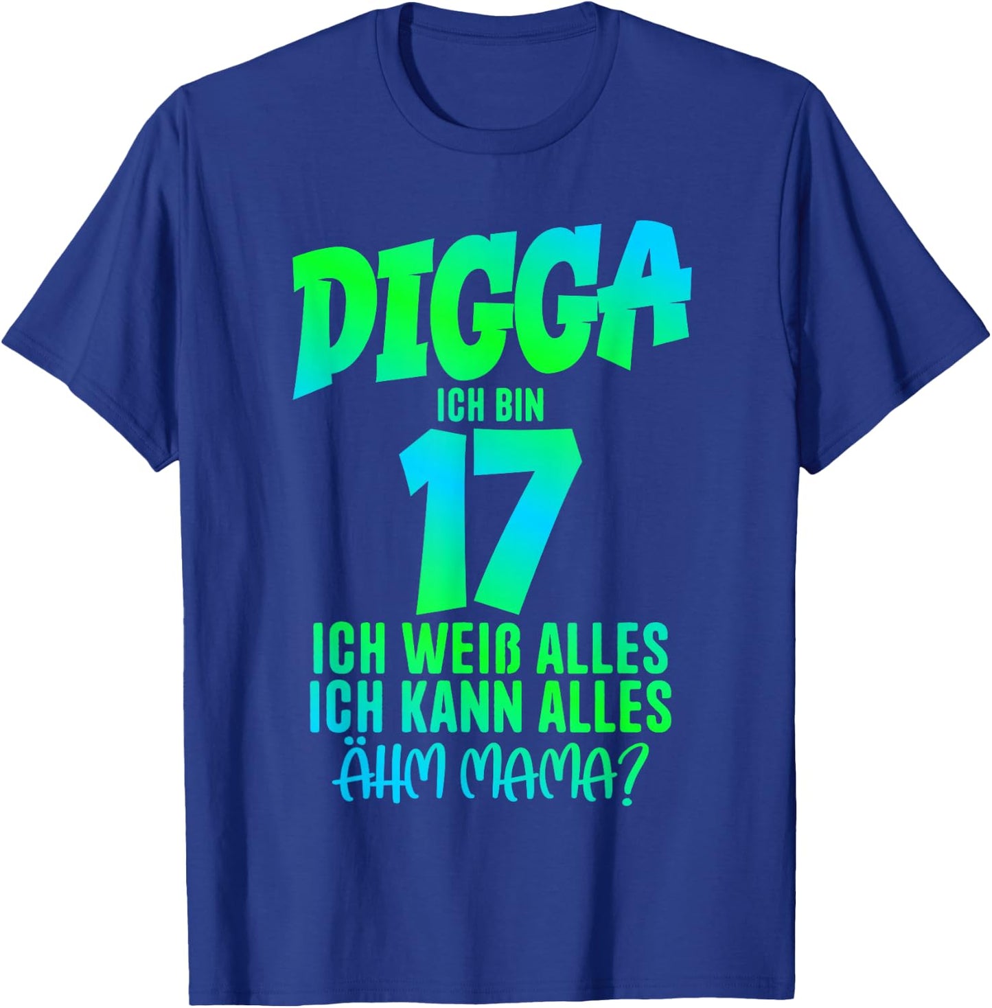 17th Birthday Digga Ich bin 17 Ich Kann Alles Ähm Mama? , black T-Shirt - T-Shirt | Royal