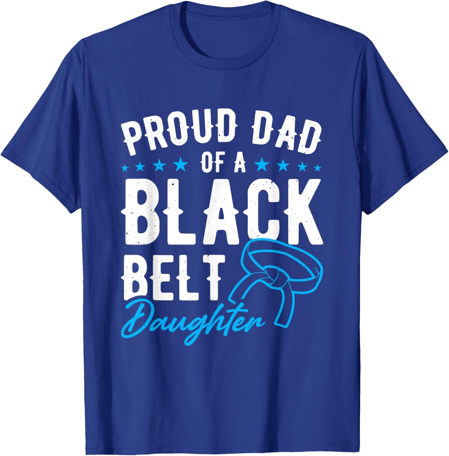 Proud Dad Of A Black Belt Daughter T-Shirt - T-Shirt | Royal