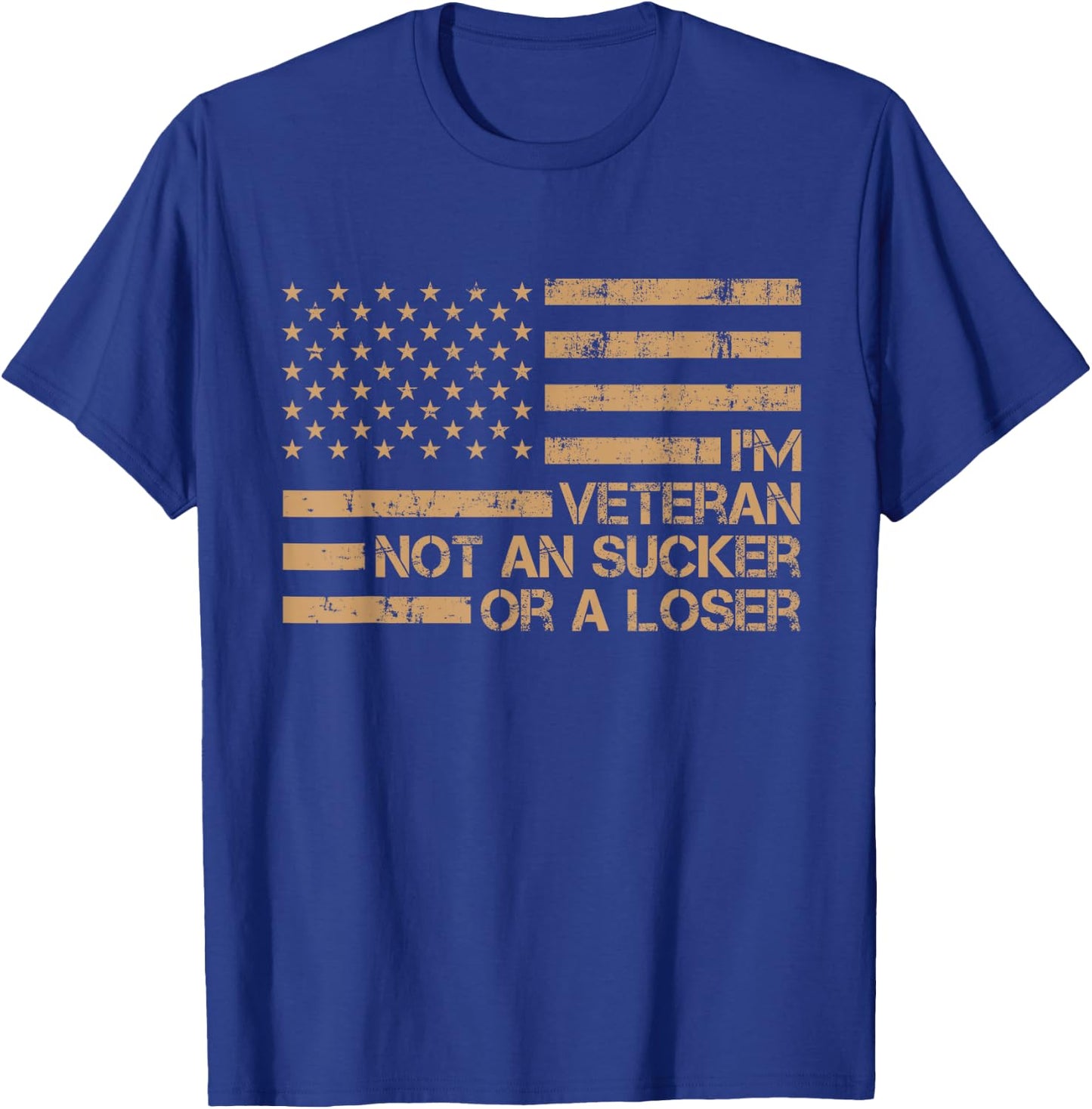 I'm A Veteran Not A Sucker Or A Loser patriotic quotes T-Shirt - T-Shirt | Royal
