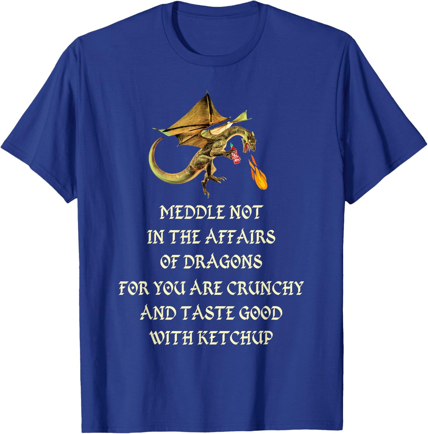 Meddle Not In The Affairs Of Dragons T-Shirt - T-Shirt | Royal