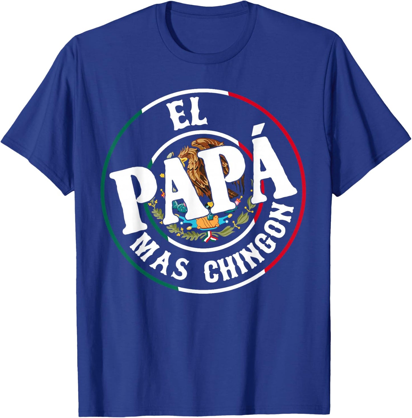 El Papa Mas Chingon Mexican Dad Spanish Funny Fathers Day T-Shirt - T-Shirt | Royal