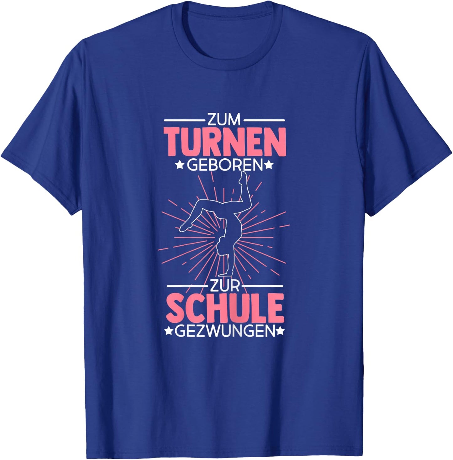 Zum Turnen Geboren Zur Schule Gezwungen Turnen Turner T-Shirt - T-Shirt | Royal