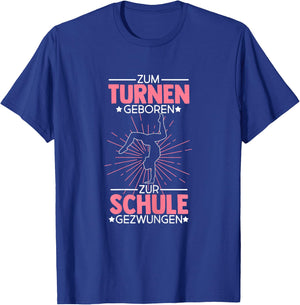 Zum Turnen Geboren Zur Schule Gezwungen Turnen Turner T-Shirt - T-Shirt | Royal