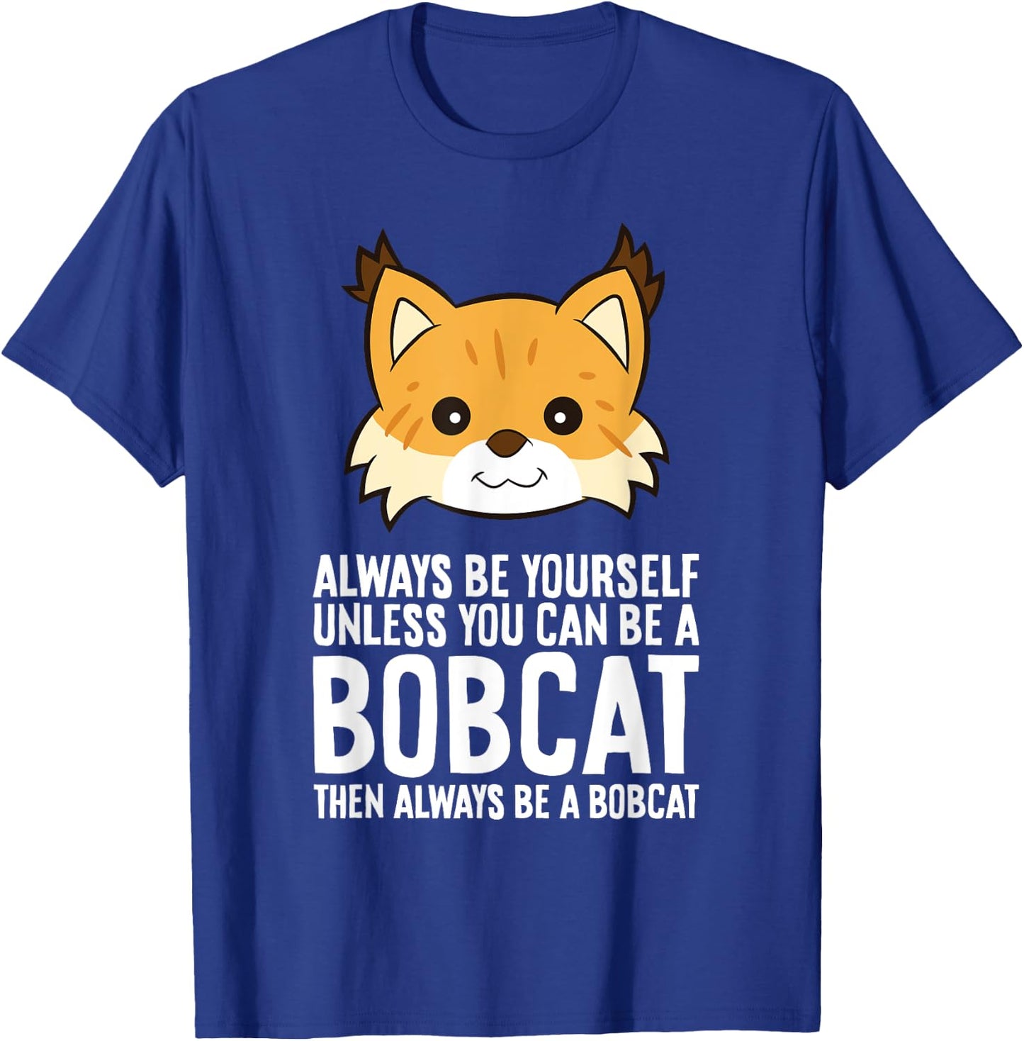 Always Be Yourself Unless You Can Be A Bobcat Men Women Girls Kids T-Shirt - T-Shirt | Royal