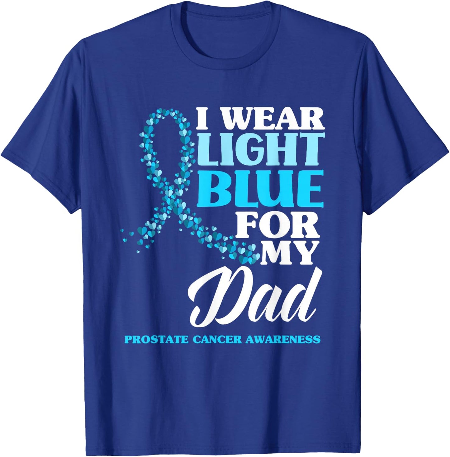 I Wear Light Blue For My Dad Prostate Cancer Awareness T-Shirt - T-Shirt | Royal