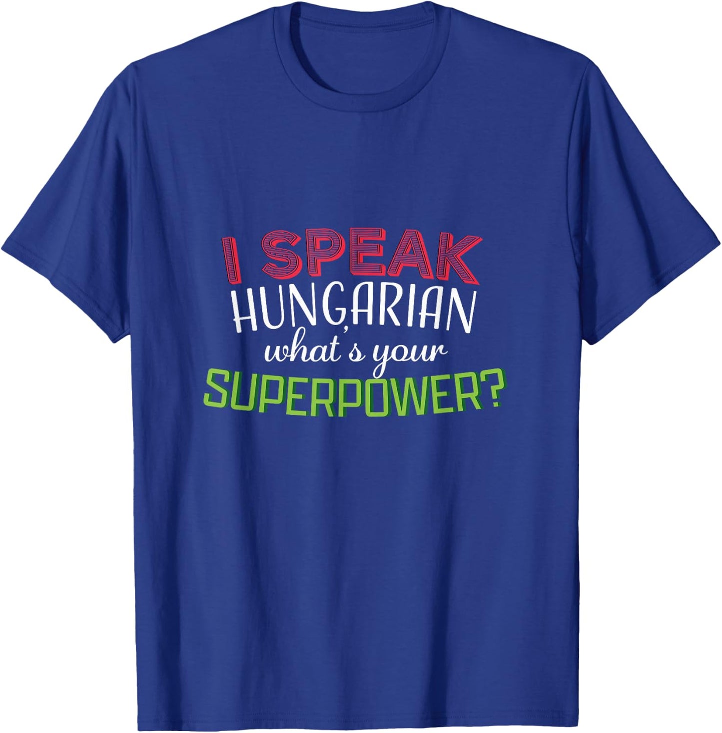 I speak hungarian what at's your superpower? gift T-Shirt - T-Shirt | Royal