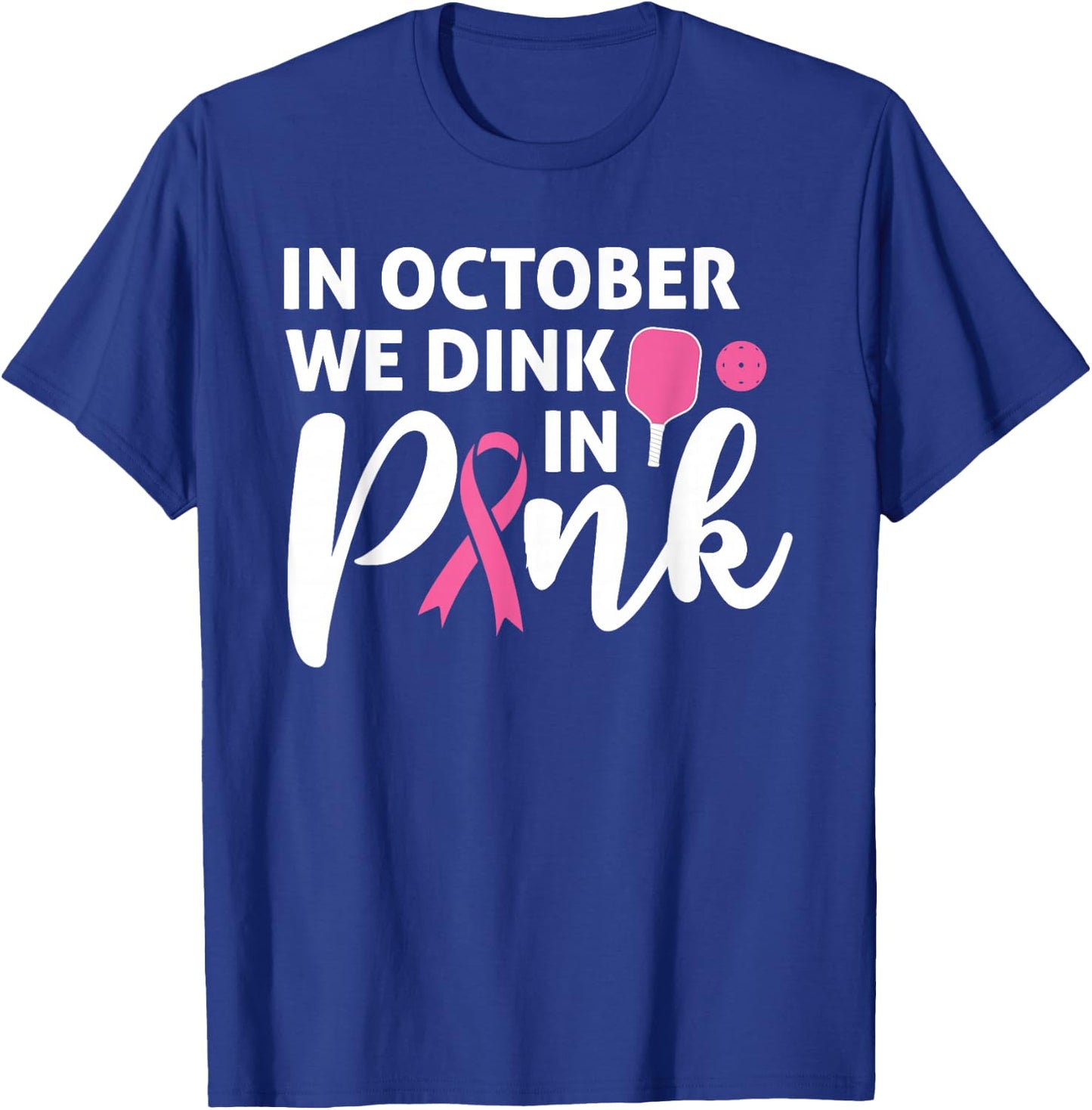 Pickleball In October We Dink In Pink Breast Cancer T-Shirt - T-Shirt | Royal