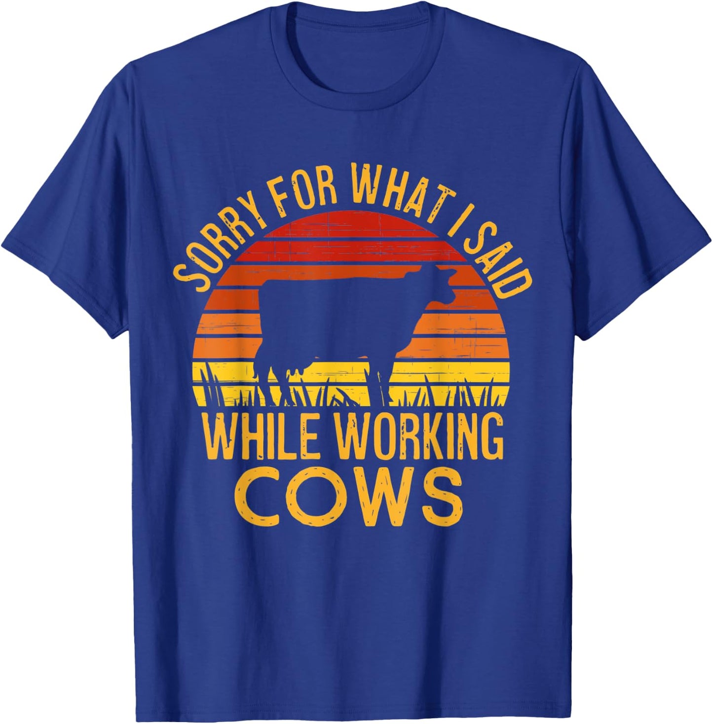 Sorry For What I Said While Working Cows T-Shirt - T-Shirt | Royal