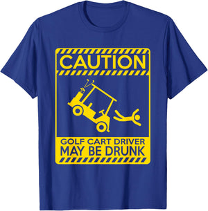 Caution Golf Cart Driver May Be Drunk - Funny Golf T-Shirt - T-Shirt | Royal