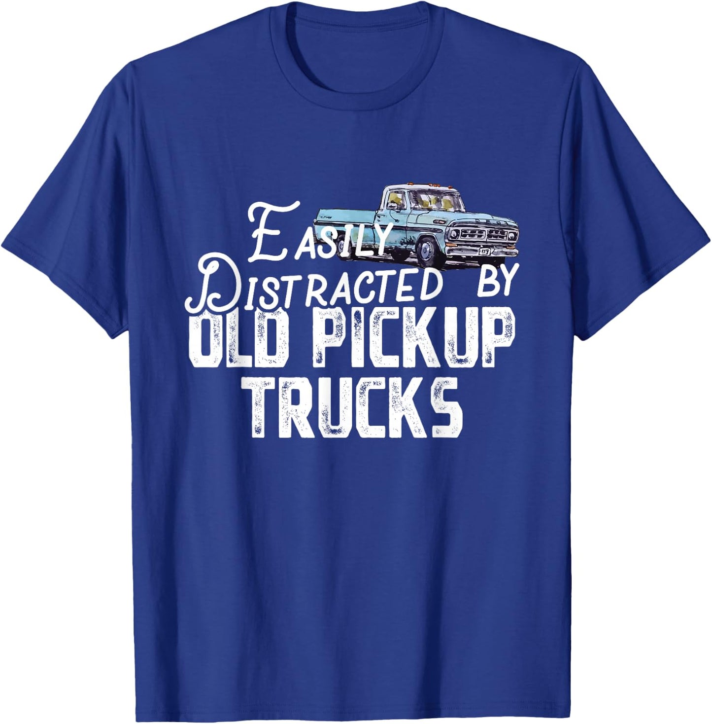 Easily Distracted By Old Pickup Trucks - Cute Trucker T-Shirt - T-Shirt | Royal