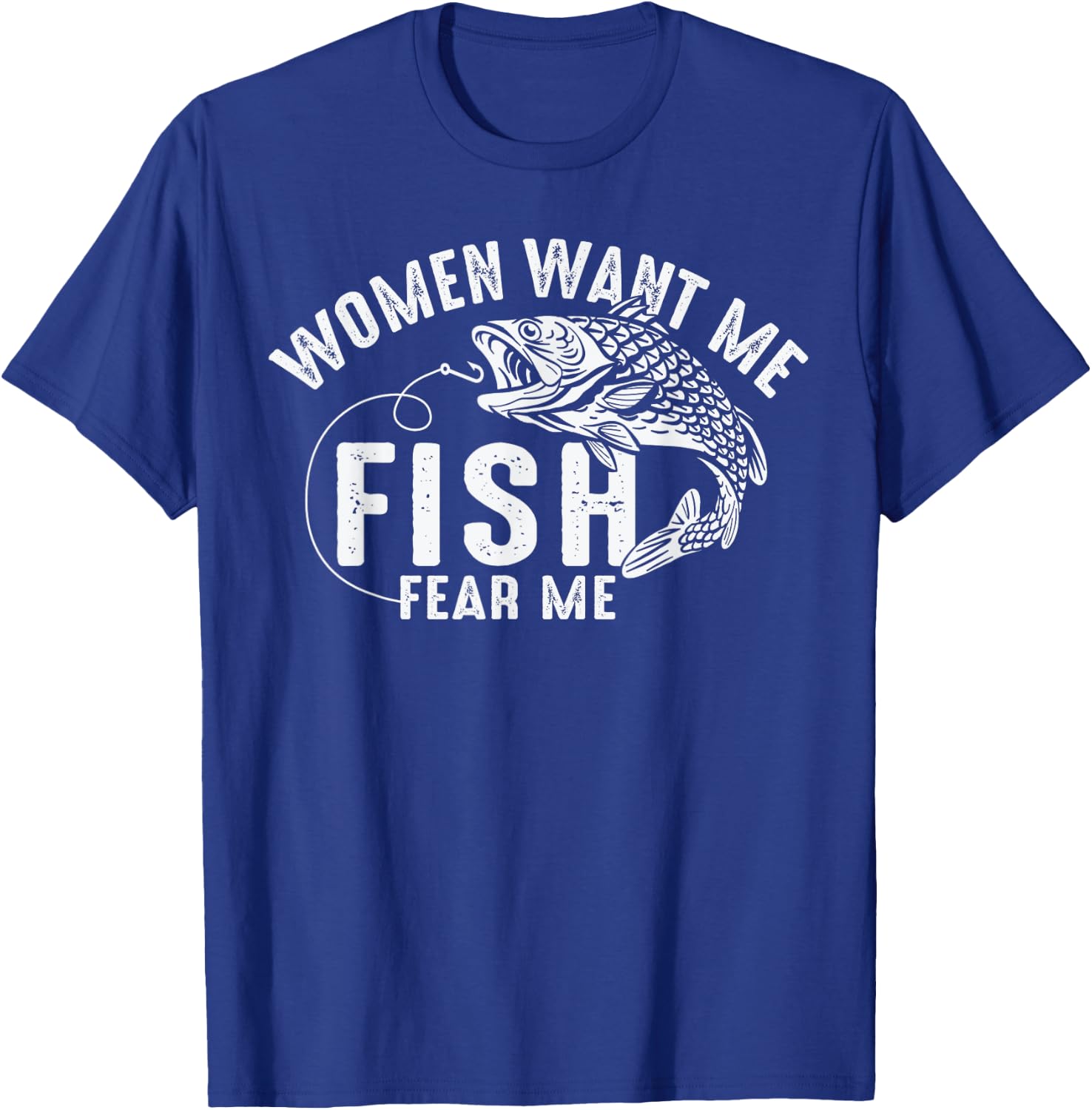 Women Want Me Fish Fear Me Angler Fish Fishing Fisherman T-Shirt - T-Shirt | Royal