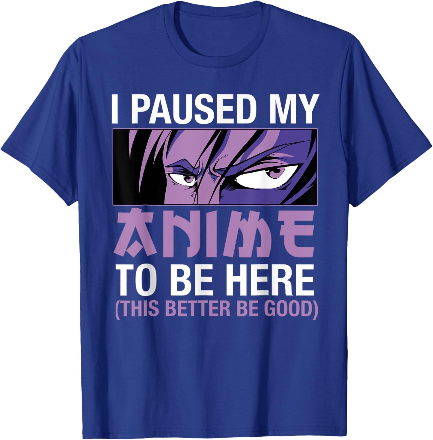 I Paused My Anime To Be Here Japan Kawaii Manga Anime Merch T-Shirt - T-Shirt | Royal