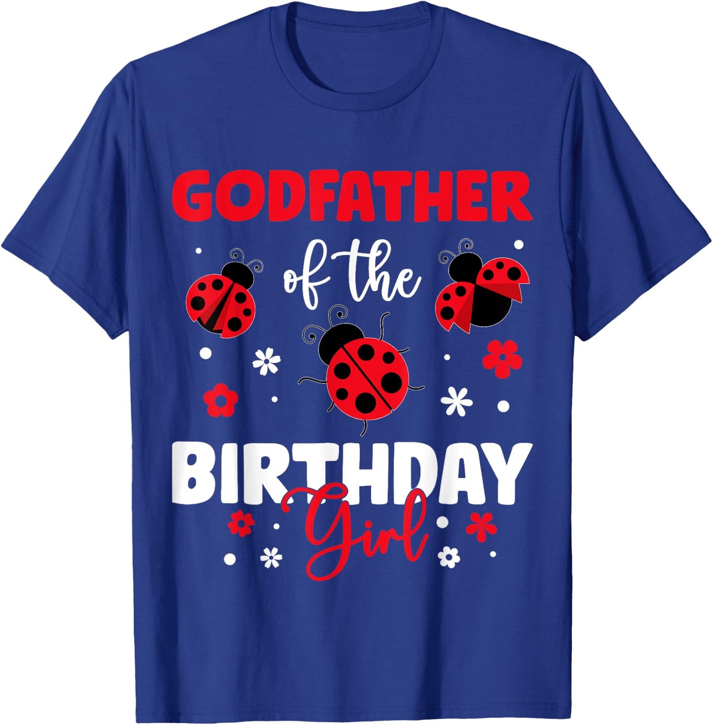 Godfather Of The Birthday Girl Family Ladybug Birthday T-Shirt - T-Shirt | Royal