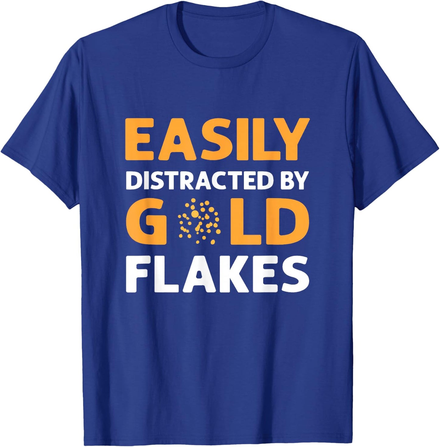 Easily Distracted By Gold Flakes. Gold Panning Prospectors T-Shirt - T-Shirt | Royal