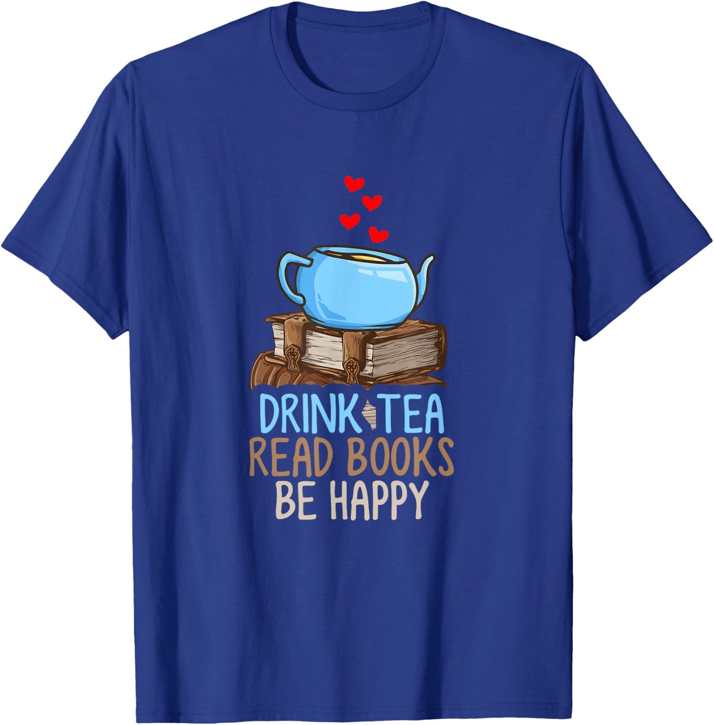 Drink Tea Read Books Be Happy T-Shirt - T-Shirt | Royal