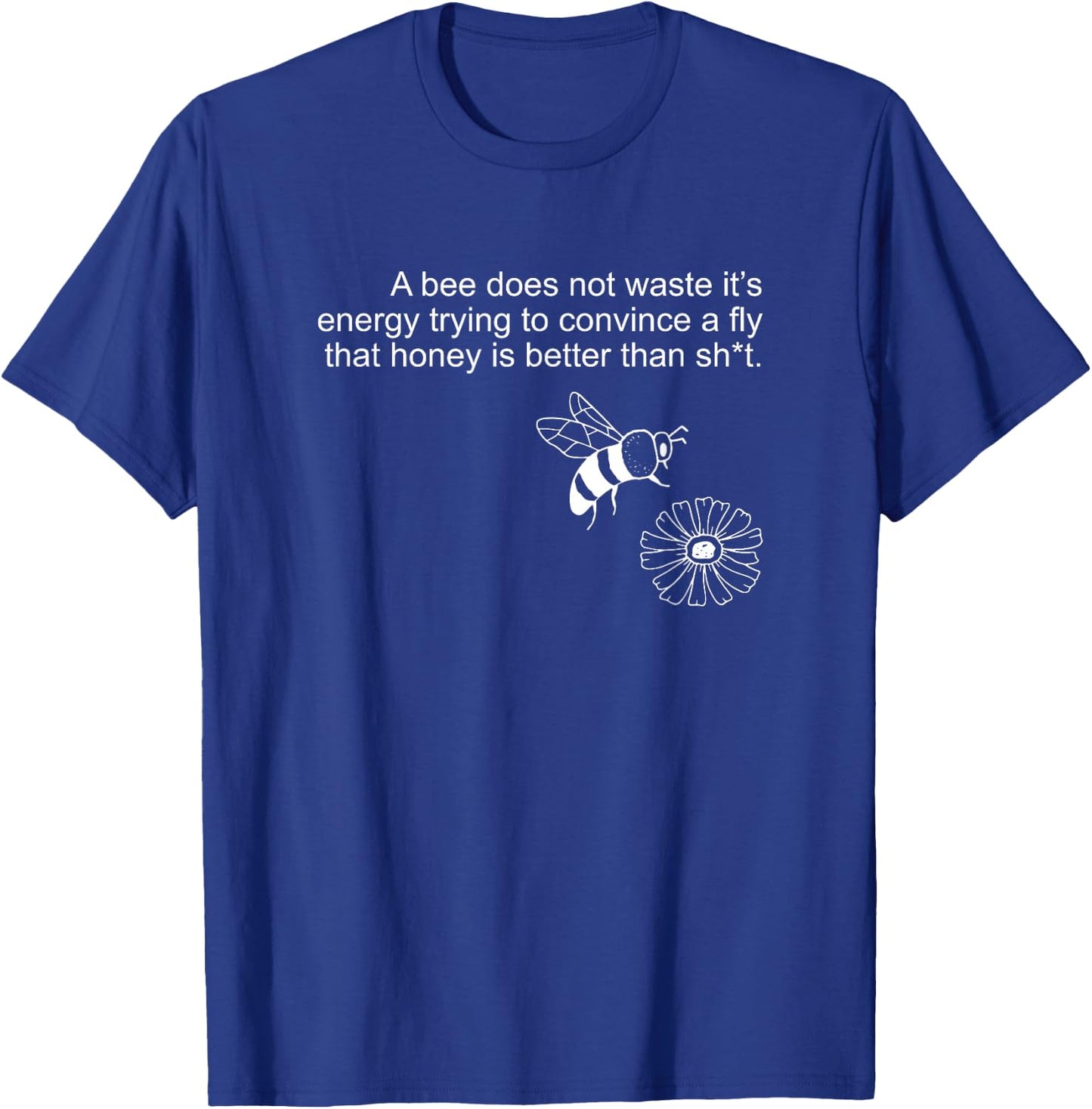 A bee Does not Waste its Energy Trying to Convince T-Shirt - T-Shirt | Royal