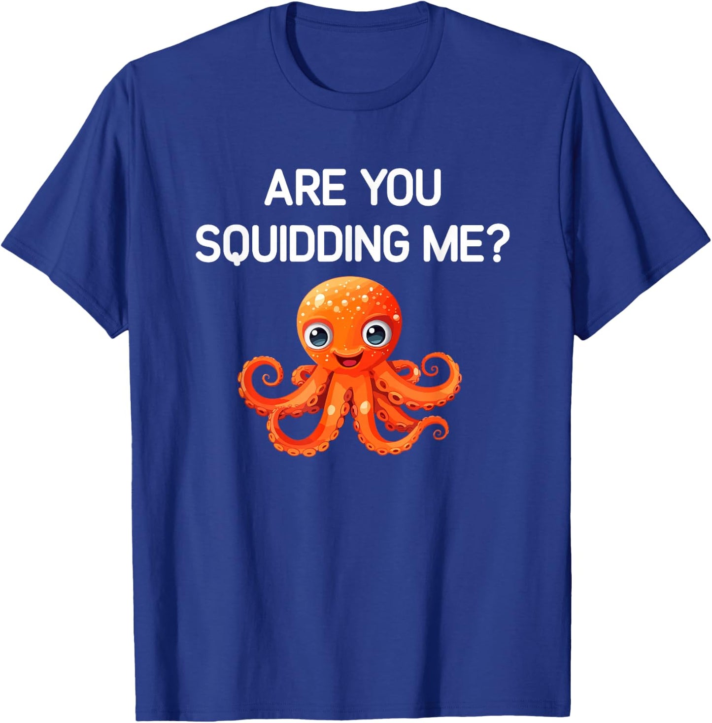 Octopus, Are You Squidding Me, Funny, Jokes, Sarcastic T-Shirt - T-Shirt | Royal