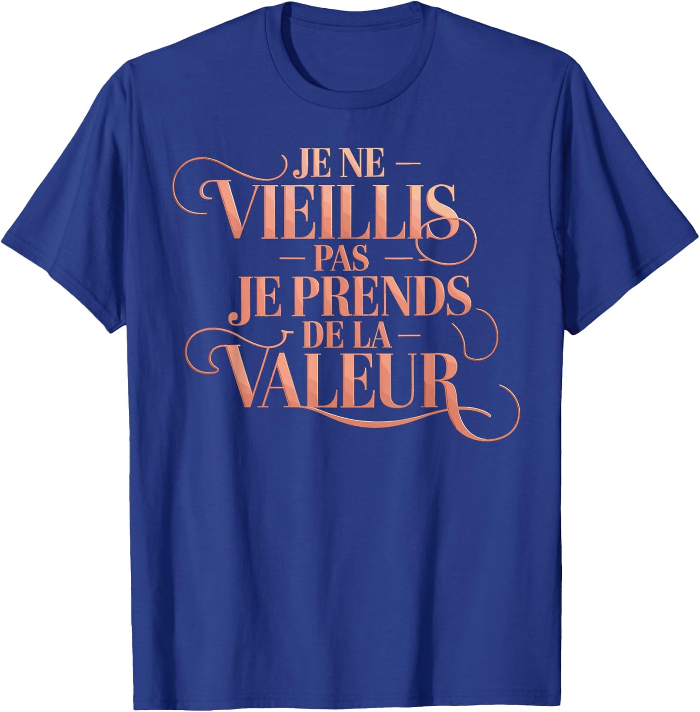 Je Ne Vieillis Pas Vieillis Je Valeur Funny Funny , Black, S T-Shirt - T-Shirt | Royal