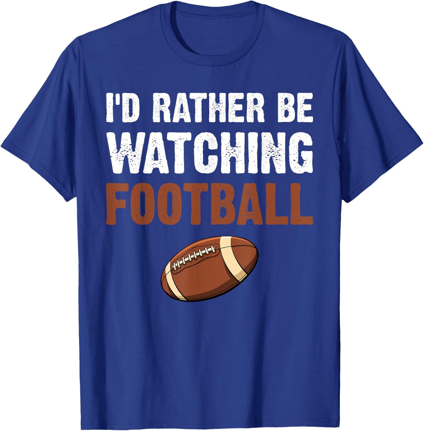 I'd Rather Be Watching Football T-Shirt - T-Shirt | Royal