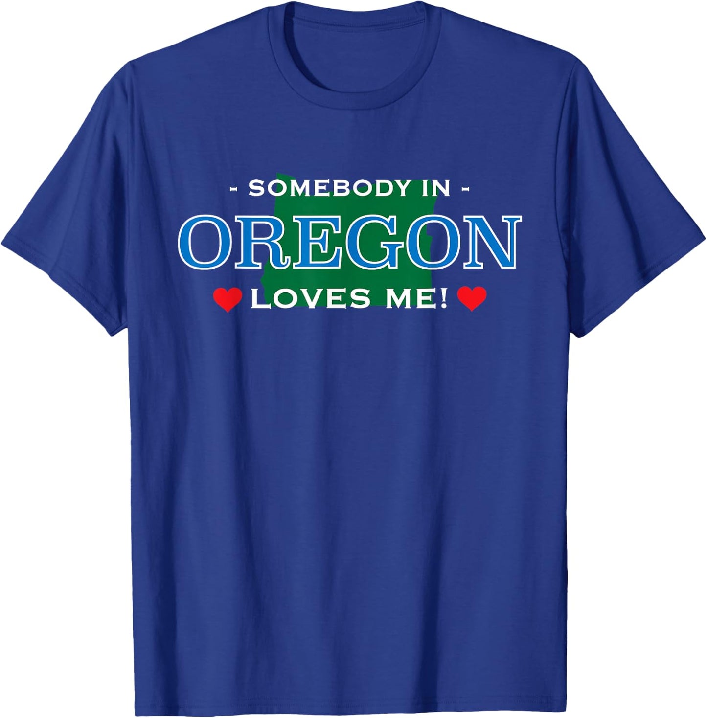 Someone in Oregon Loves Me - | Adorable Gift :) T-Shirt - T-Shirt | Royal