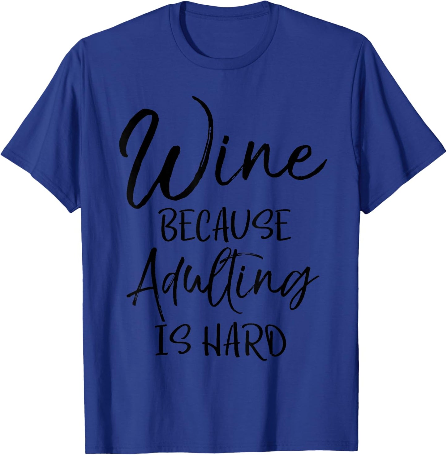 Funny Mom Gift Cute Wine Because Adulting is Hard T-Shirt - T-Shirt | Royal