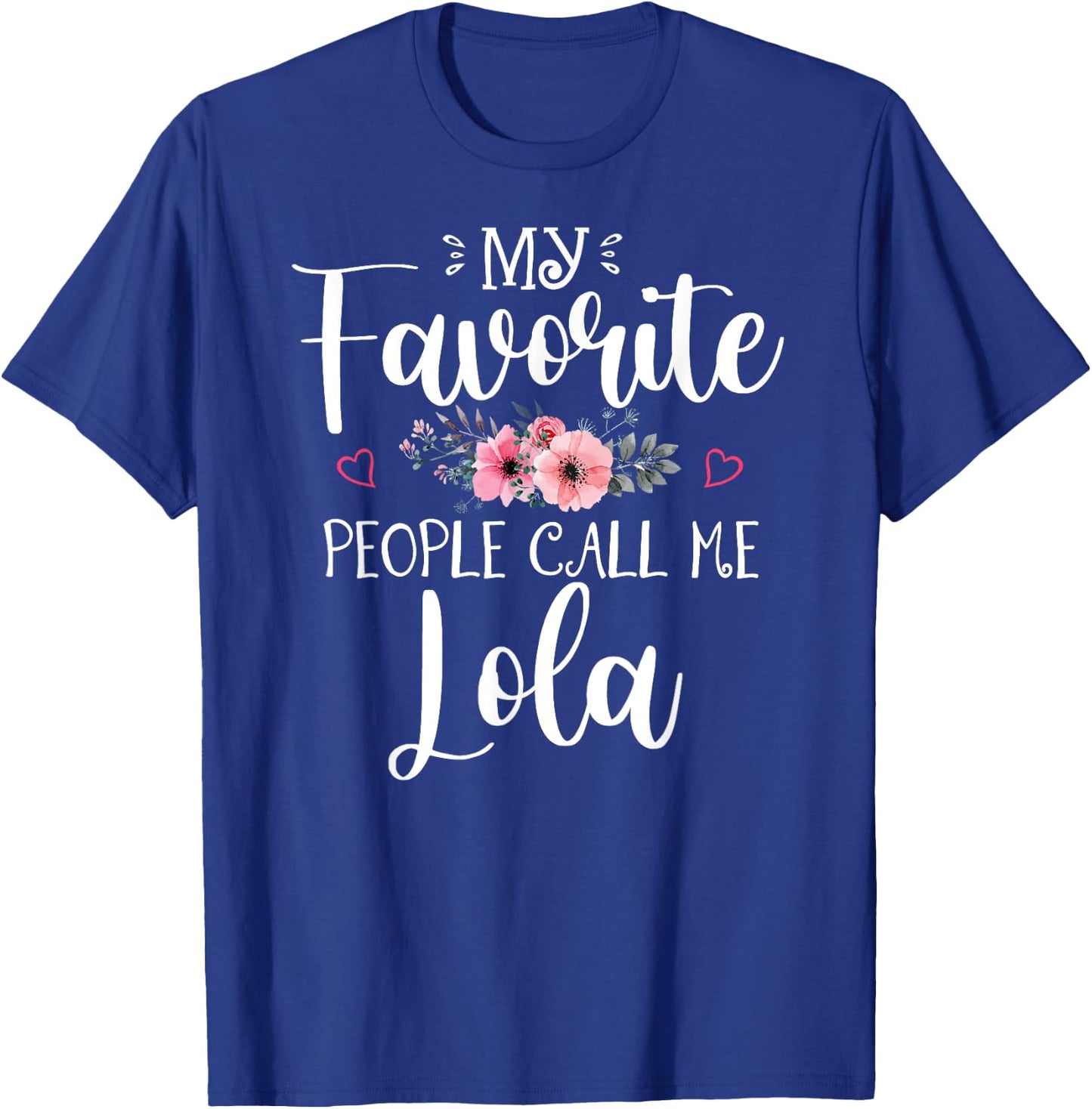 My Favorite People Call Me Lola Funny Floral Mother's Day T-Shirt - T-Shirt | Royal