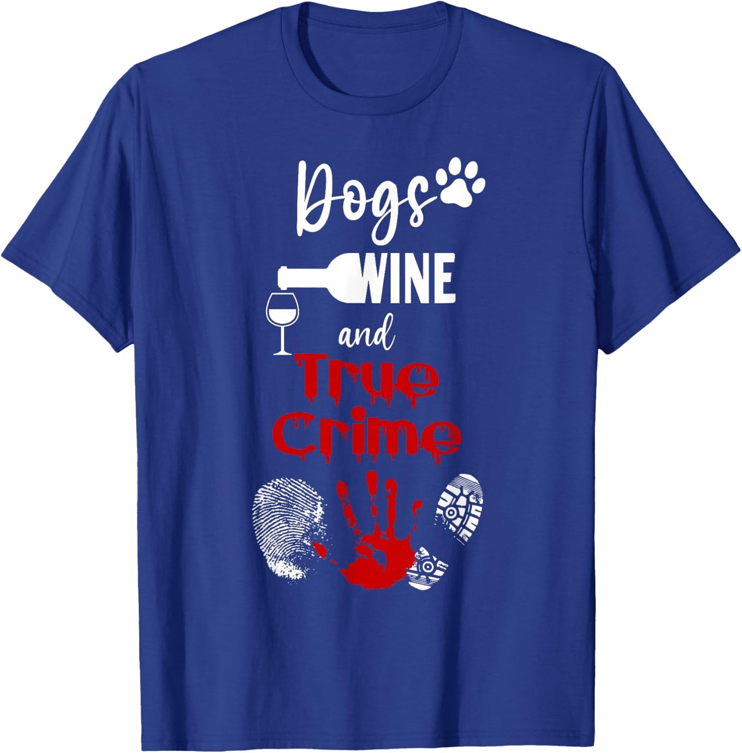 Watching Crime Shows Love Dogs Wine And True Crime T-Shirt - T-Shirt | Royal
