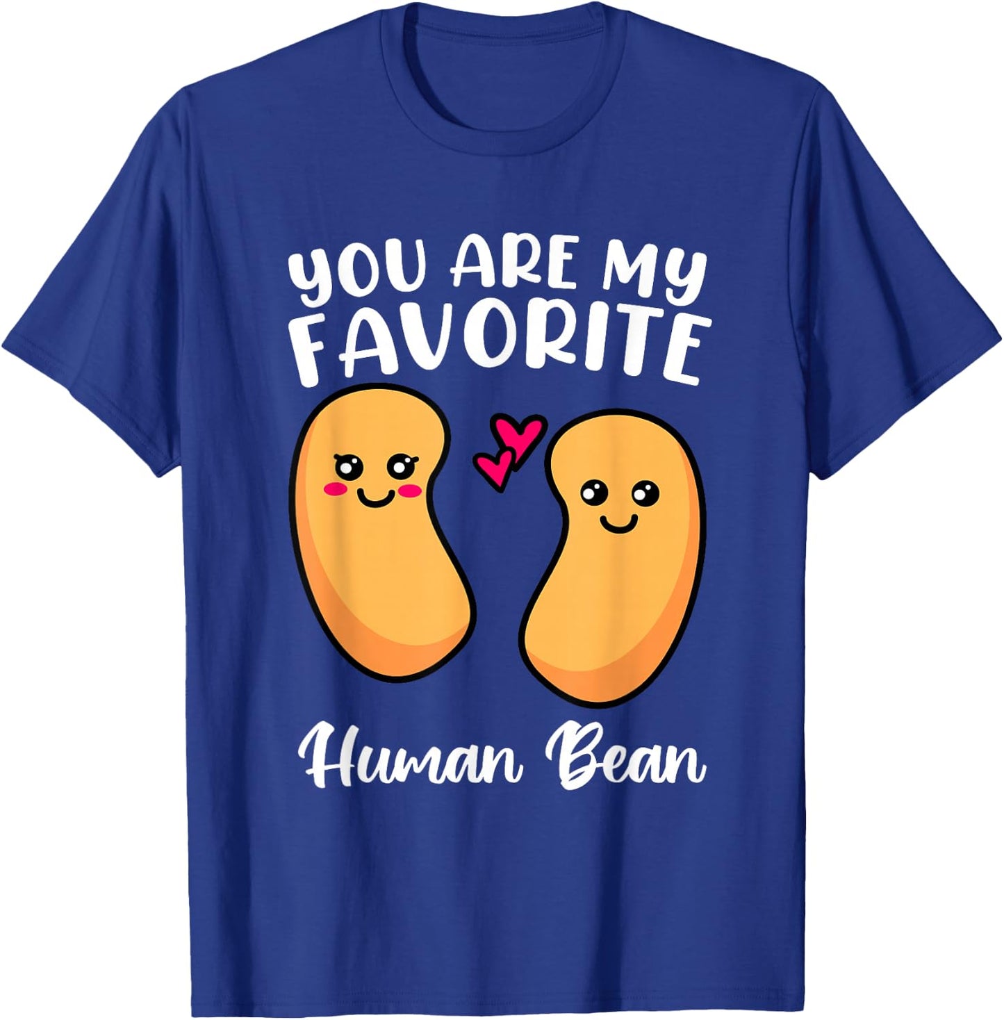 You Are My Favorite Human Bean Favorite Person Weirdo Shirt T-Shirt - T-Shirt | Royal