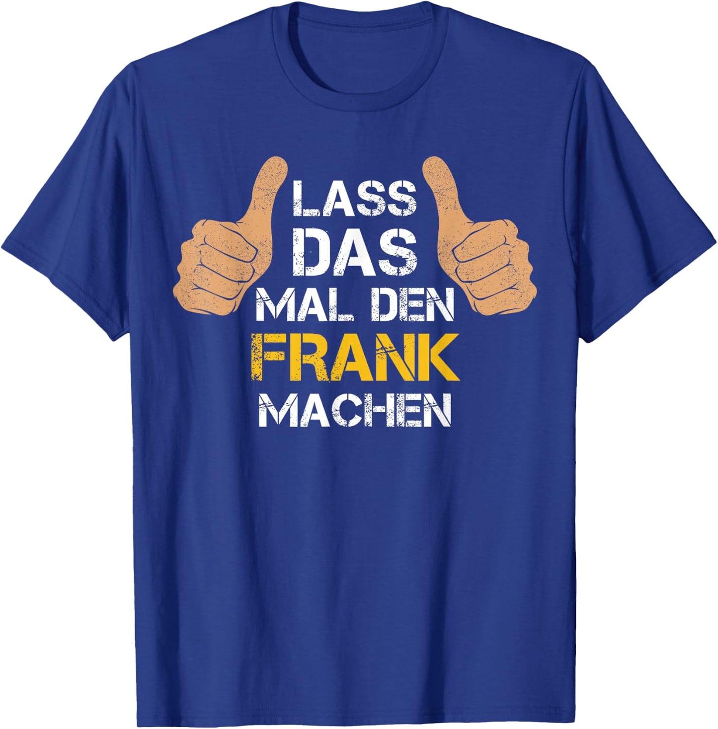 Vorname Frank - Lass das mal den Frank machen T-Shirt - T-Shirt | Royal