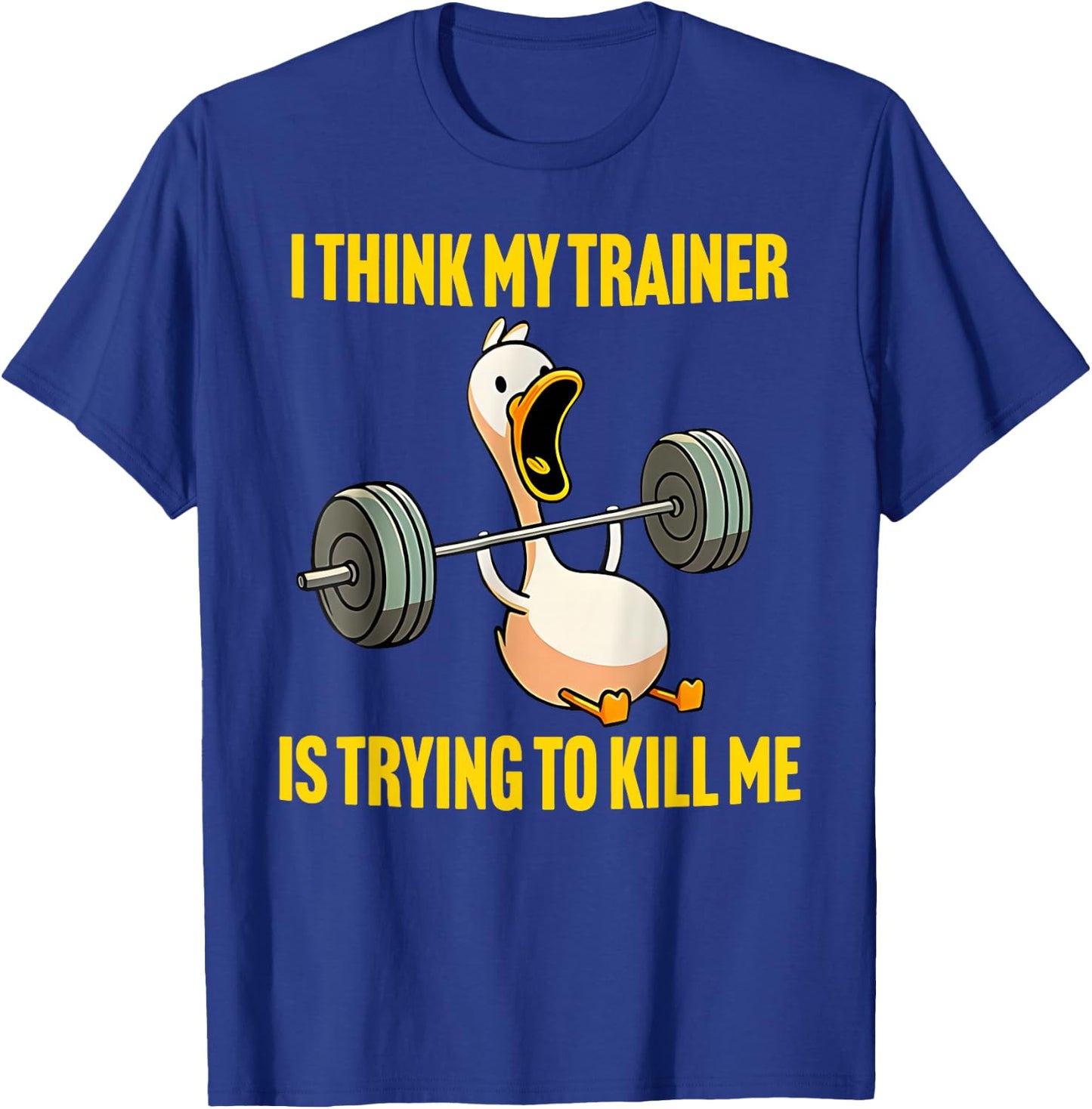 I Think My Trainer Is Trying To Kill Me Funny Workout Gym T-Shirt - T-Shirt | Royal