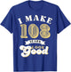 I Make 108 Look Good 108 years old birthday Gifts T-Shirt - T-Shirt | Royal