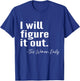I Will Figure It Out This Mom Daily Mother's Day Gift Funny T-Shirt - T-Shirt | Royal