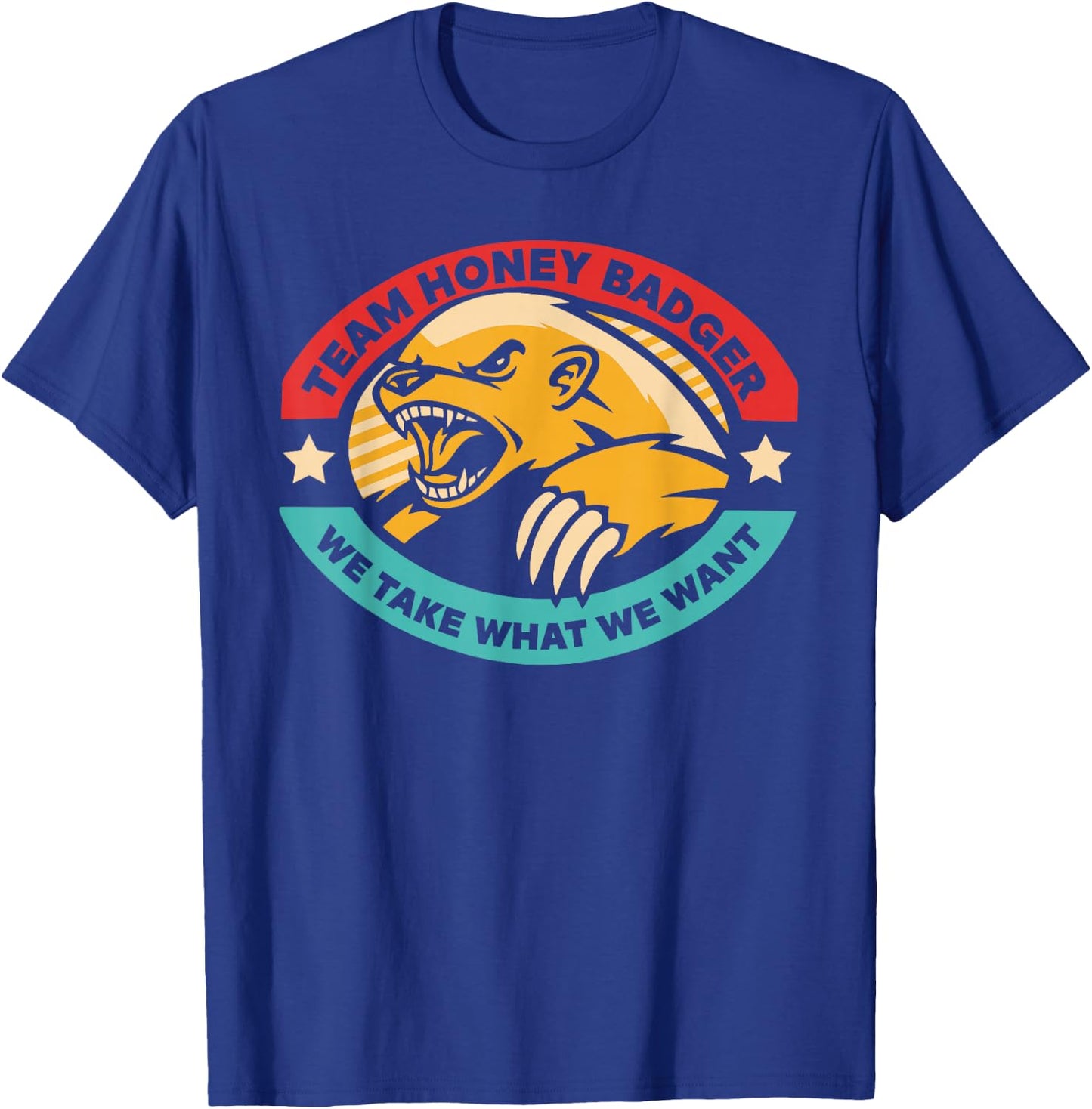 Team Honey Badger We Take What We Want T-Shirt - T-Shirt | Royal
