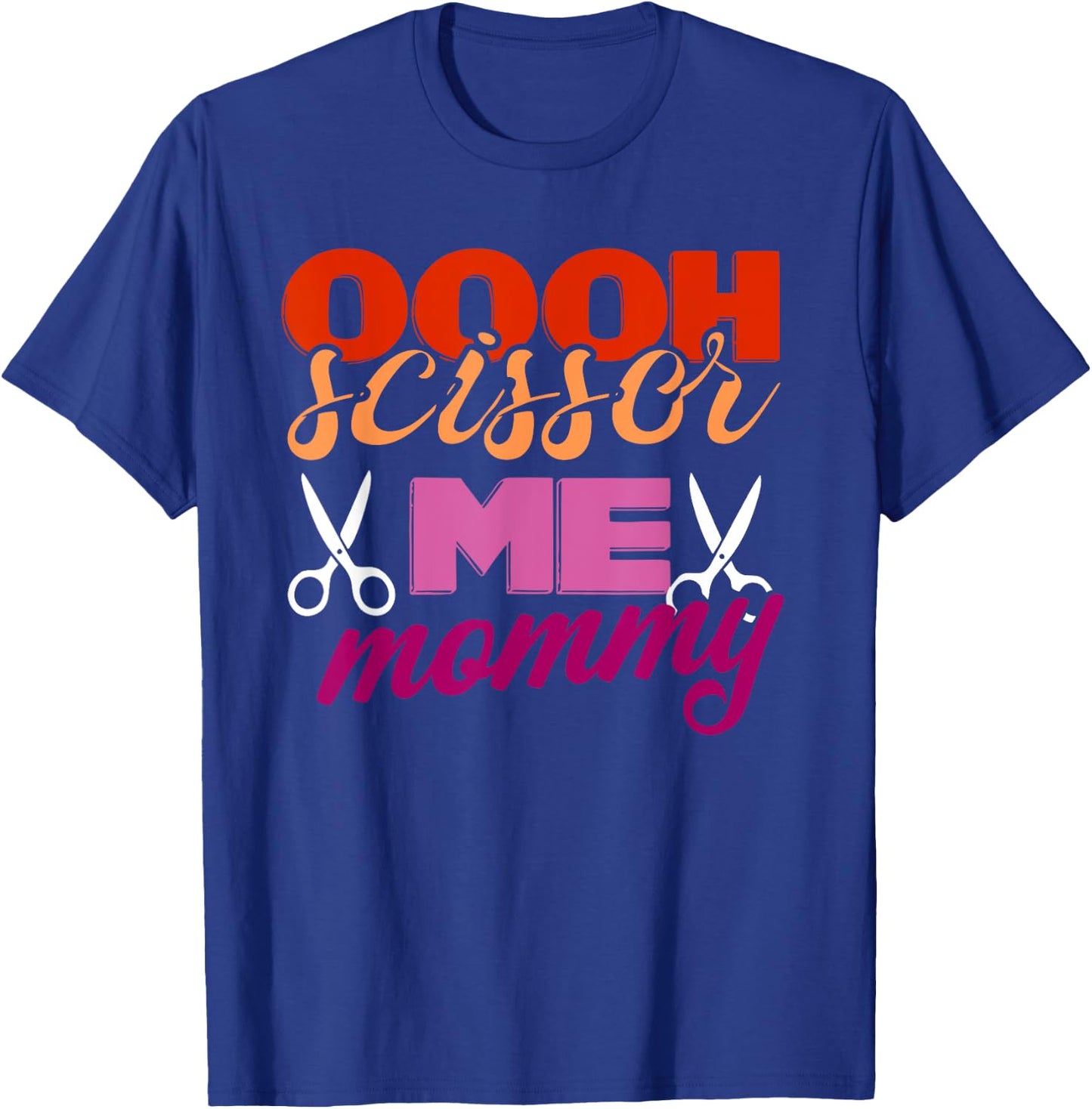 Oooh Scissor Me Mommy Lover Apparel T-Shirt - T-Shirt | Royal