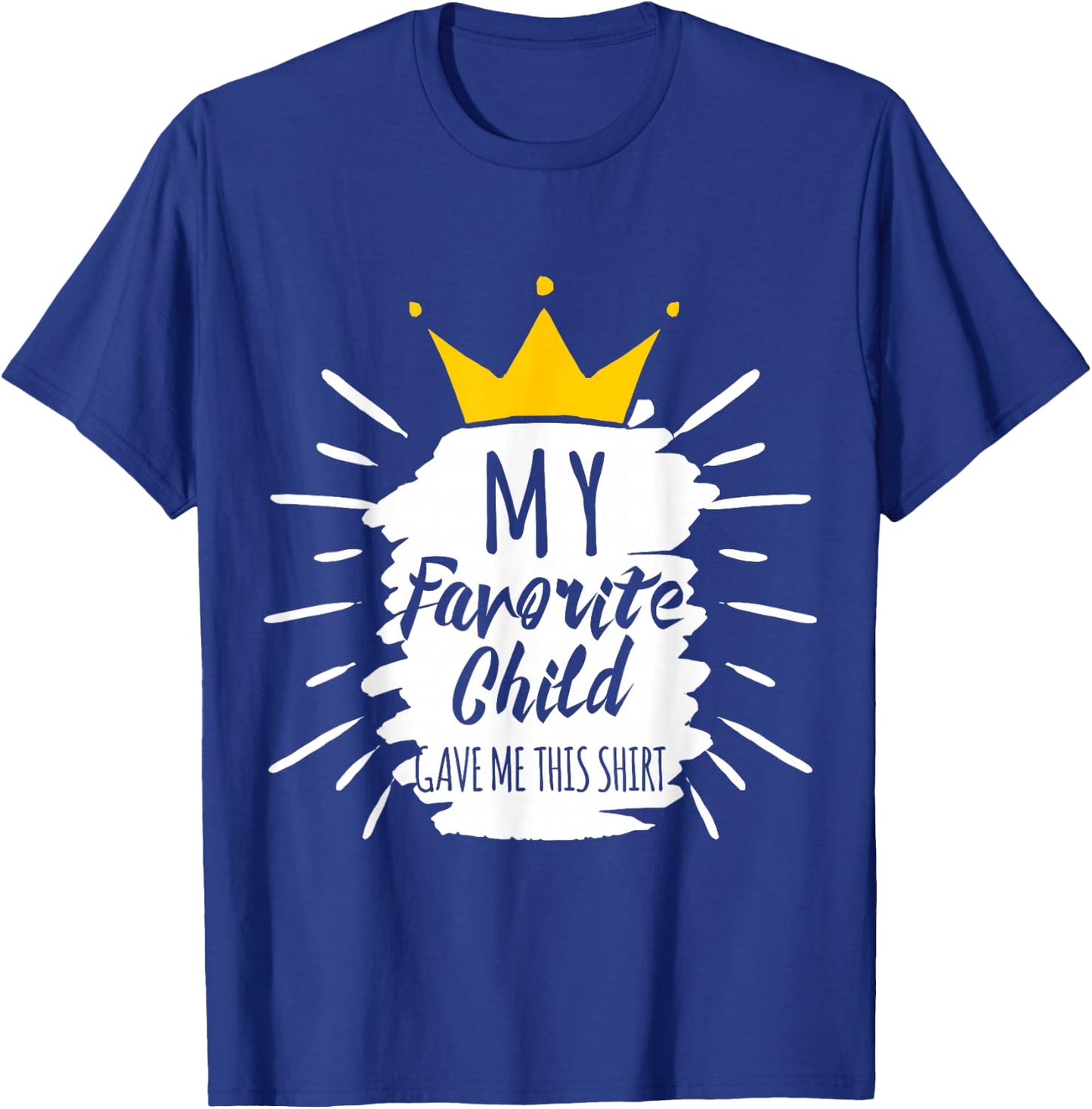 Funny Gift My Favorite Child Gave Me This Shirt T-Shirt - T-Shirt | Royal