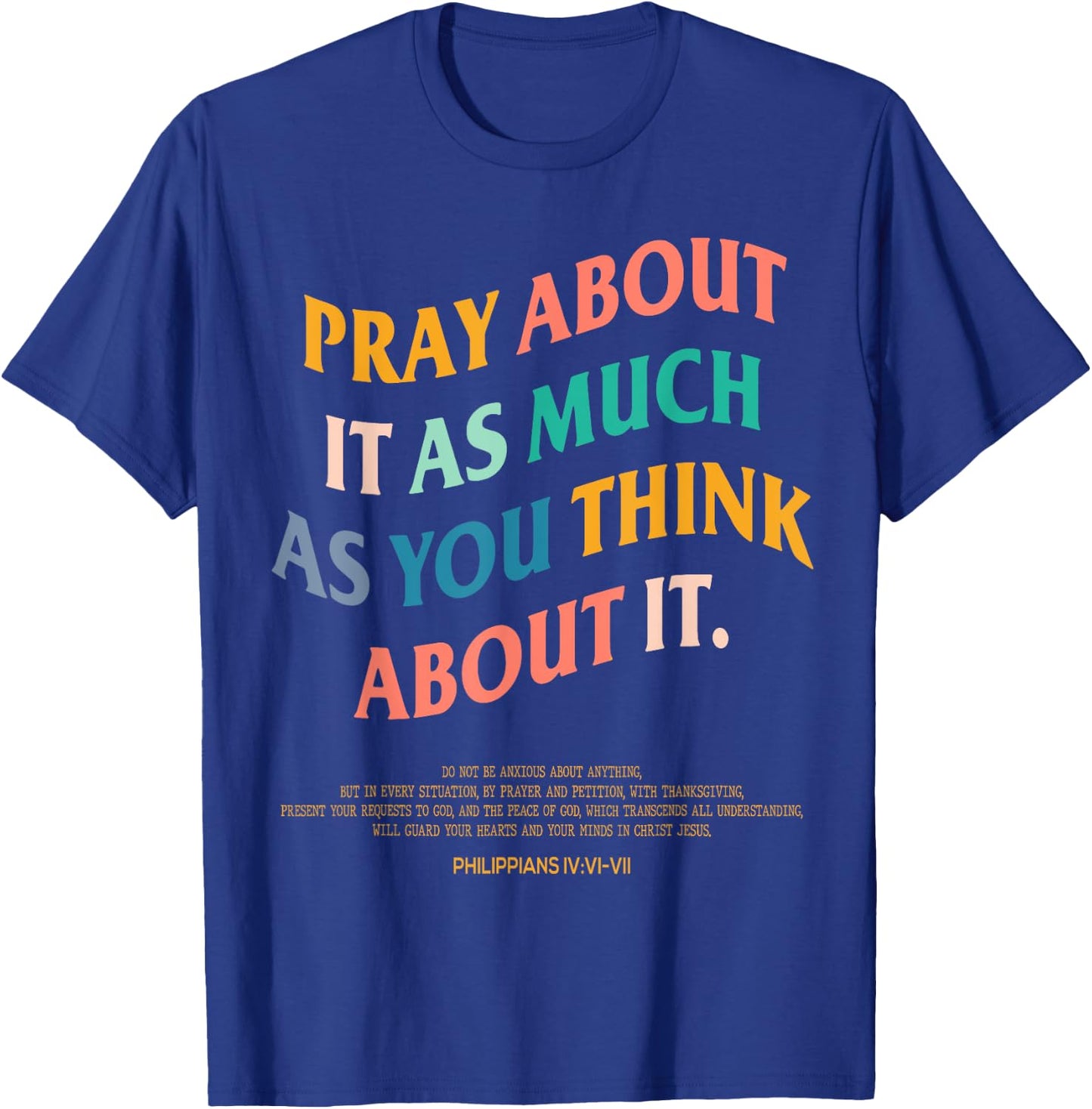 Pray About It As Much As You Think About It, Prayer Present T-Shirt - T-Shirt | Royal