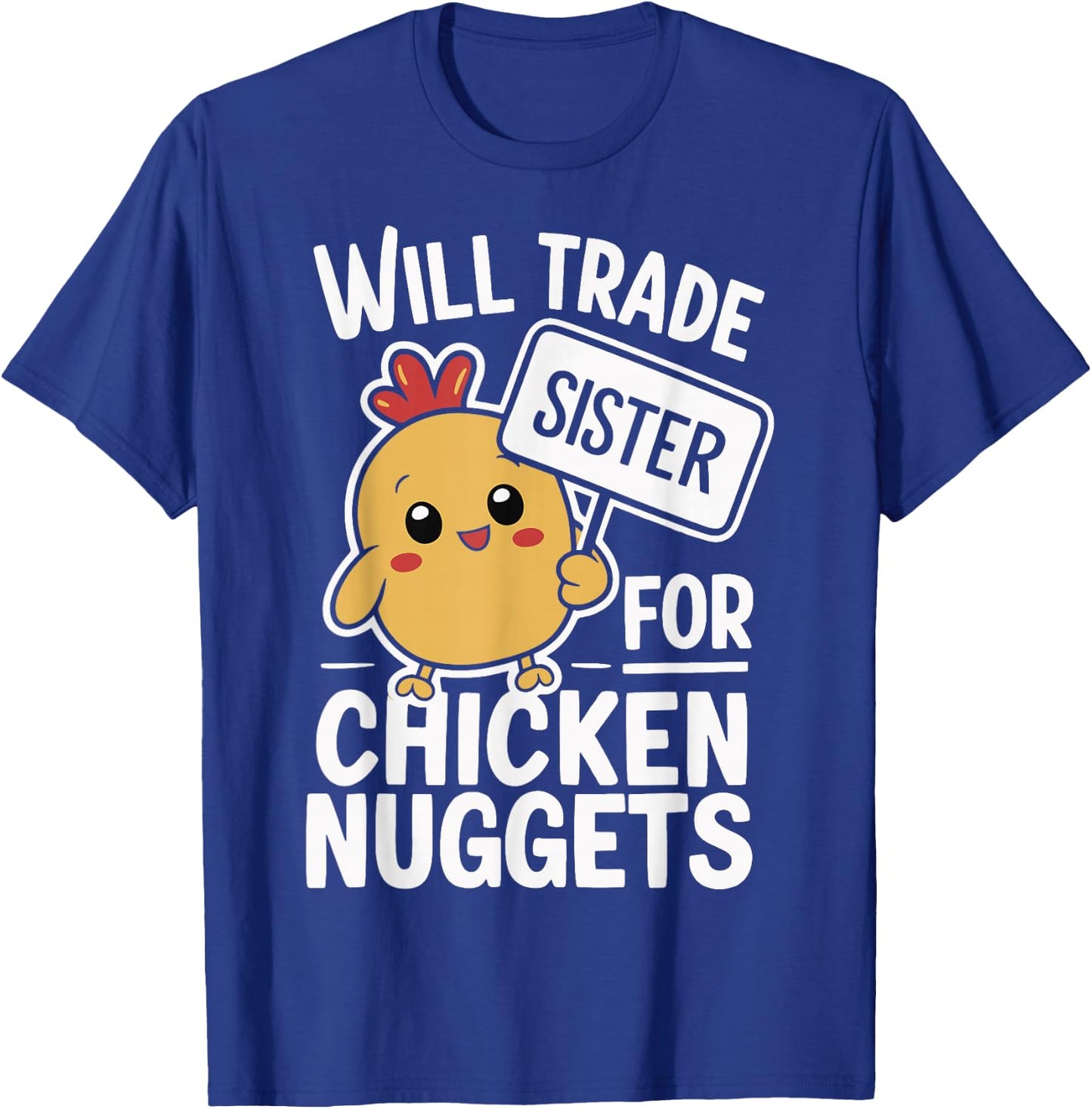 Will Trade Sister For Chicken Nuggets T-Shirt - T-Shirt | Royal
