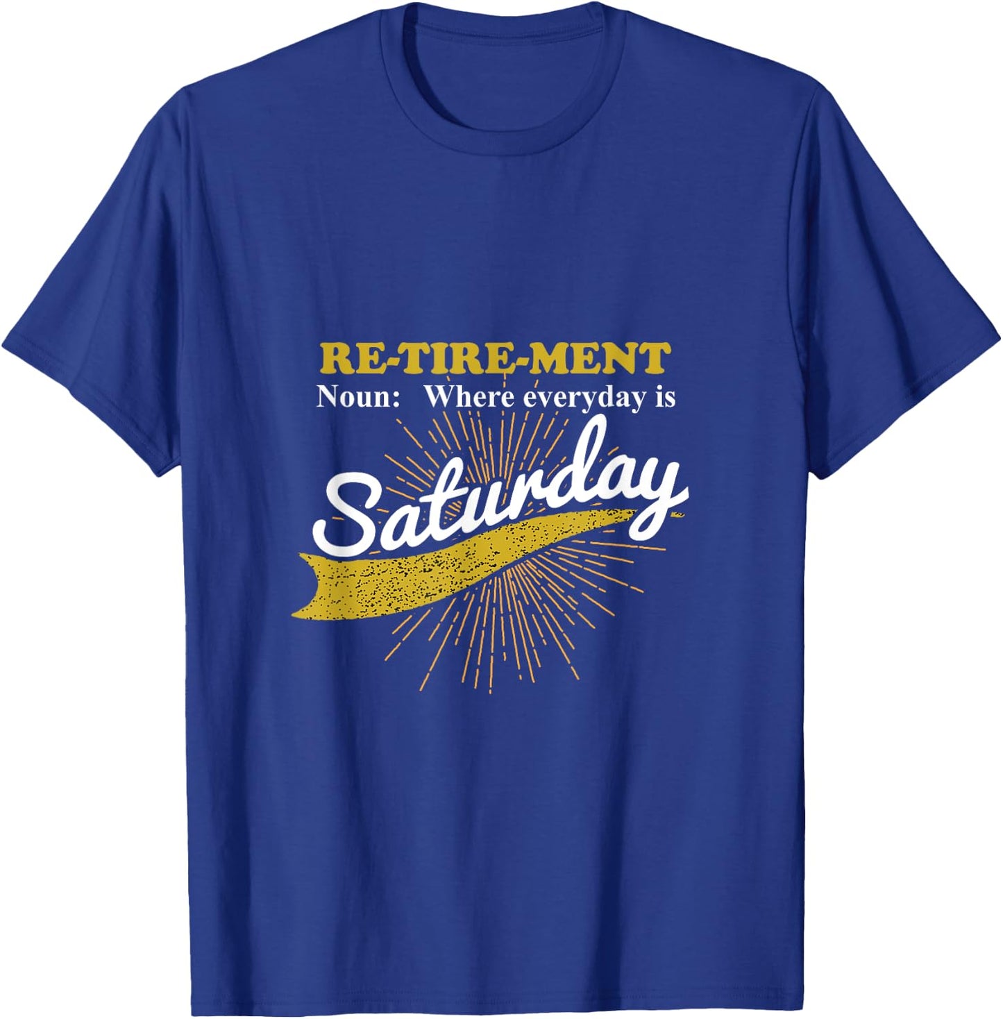 Everyday Is Saturday Funny Retirement Retired Grandpa gift T-Shirt - T-Shirt | Royal