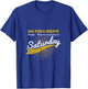 Everyday Is Saturday Funny Retirement Retired Grandpa gift T-Shirt - T-Shirt | Royal