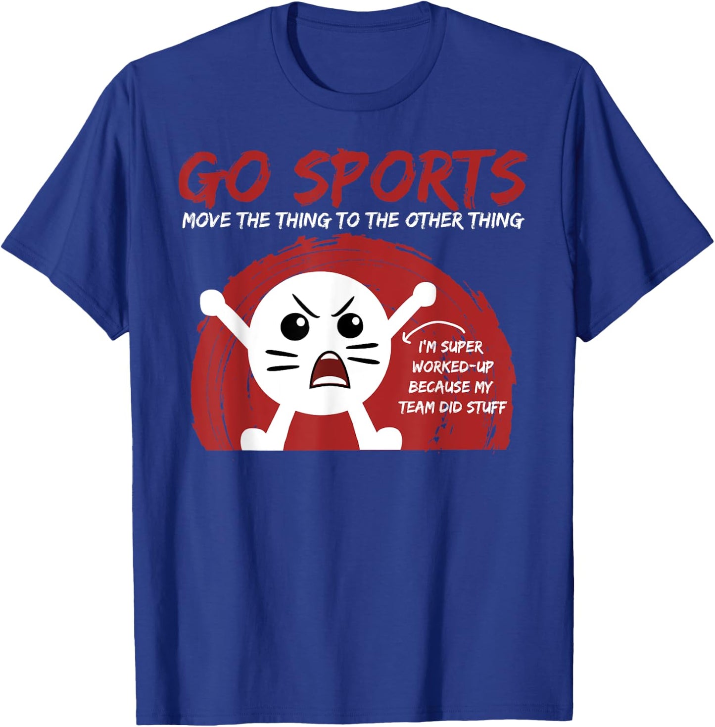 Go Sports Fan gift, Sports gift, Move The Other Thing gift T-Shirt - T-Shirt | Royal