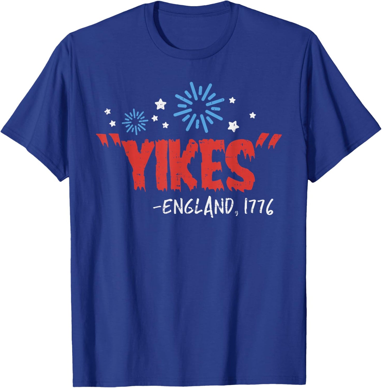 Yikes England 1776 Funny Independence Day 4th Of July USA T-Shirt - T-Shirt | Royal