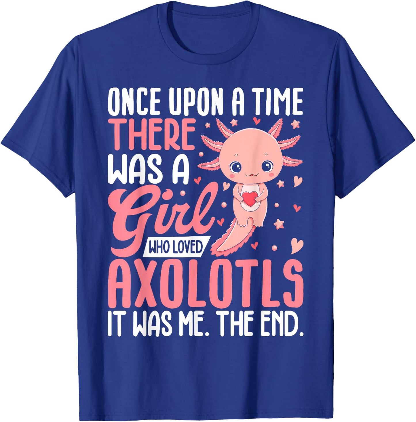 Once Upon A Time There Was A Girl Who Loved Axolotls T-Shirt - T-Shirt | Royal