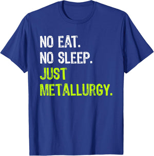 No Eat Sleep Repeat Just Metallurgy T-Shirt - T-Shirt | Royal
