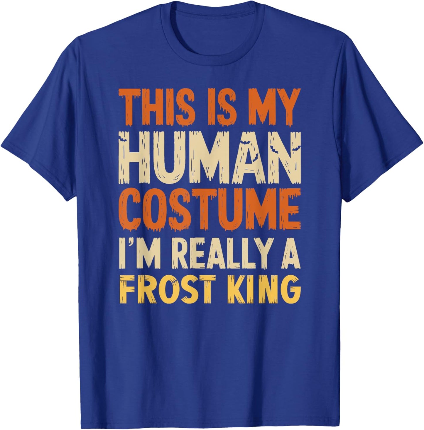 This Is My Human Costume I'm Really A Frost King Halloween T-Shirt - T-Shirt | Royal