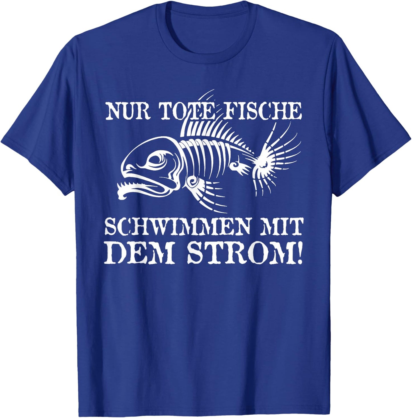 Nur Tote Fische Schwimmen Mit Dem Strom! Lustiger Spruch Fun T-Shirt - T-Shirt | Royal