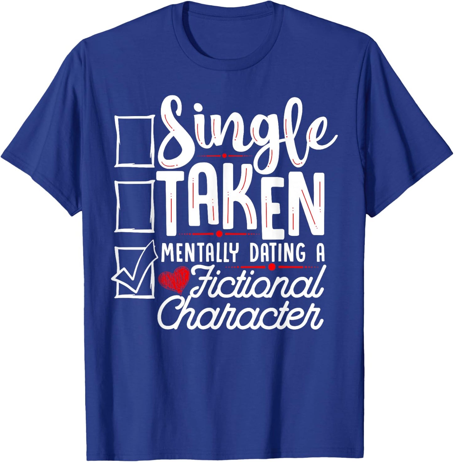 Relationship Status: Mentally Dating A Fictional Character T-Shirt - T-Shirt | Royal