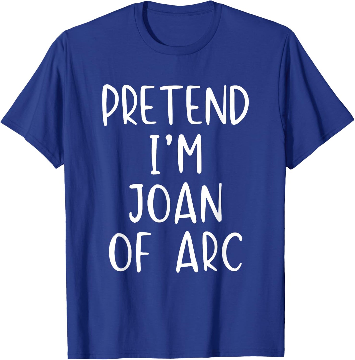 Pretend I'm Joan of Arc Costume Halloween Simple Adult Kid T-Shirt - T-Shirt | Royal
